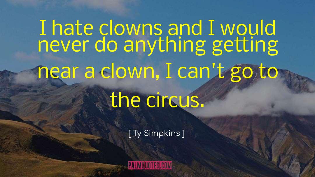 Ty Simpkins Quotes: I hate clowns and I