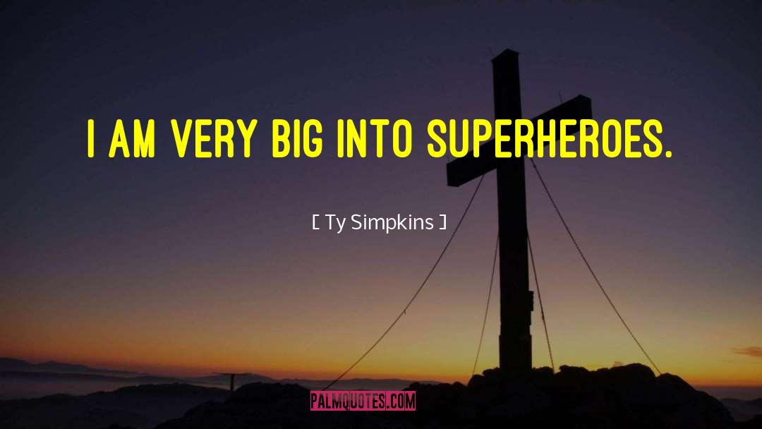 Ty Simpkins Quotes: I am very big into