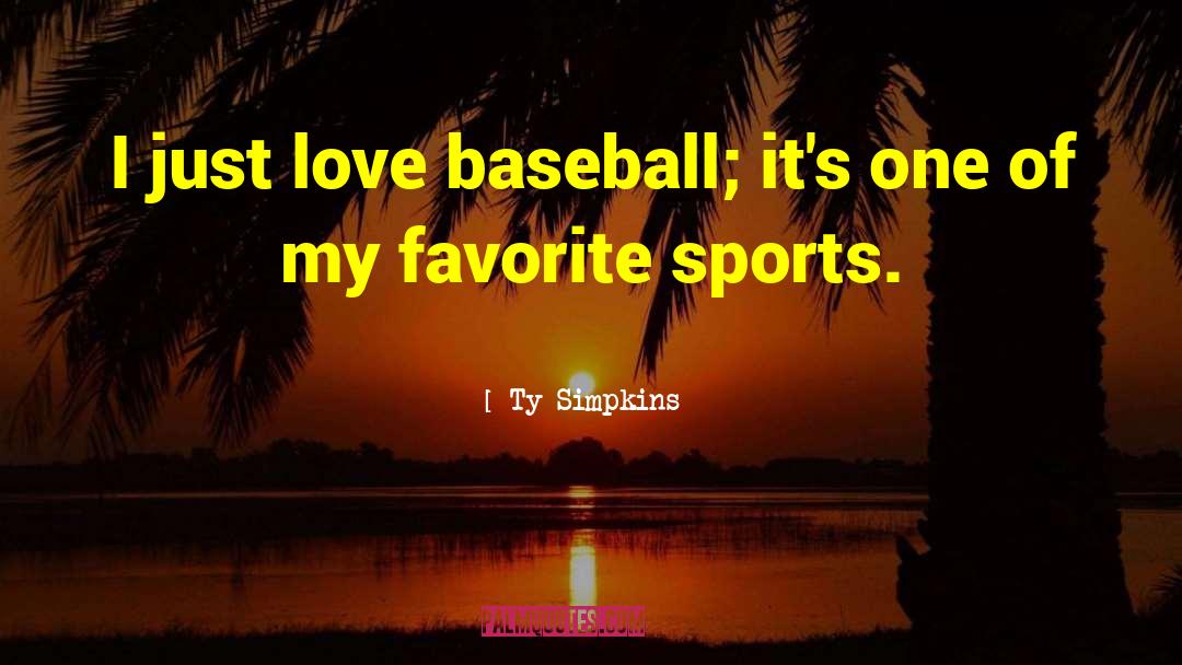 Ty Simpkins Quotes: I just love baseball; it's