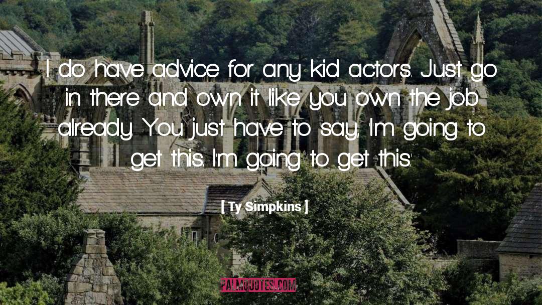 Ty Simpkins Quotes: I do have advice for