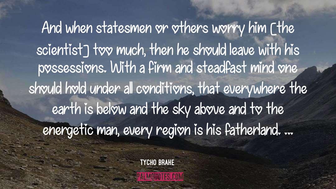 Tycho Brahe Quotes: And when statesmen or others