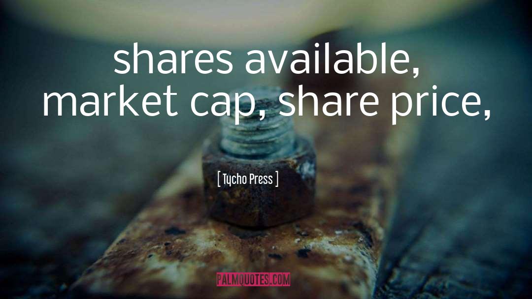 Tycho Press Quotes: shares available, market cap, share