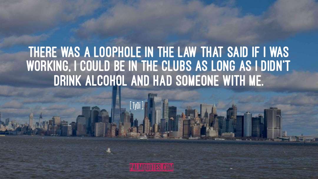TyDi Quotes: There was a loophole in