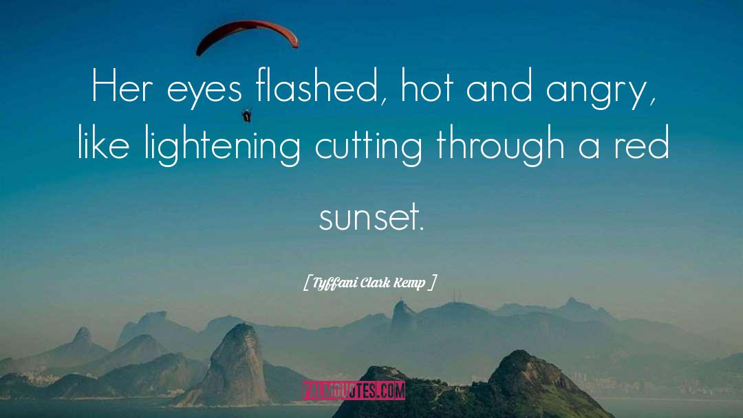 Tyffani Clark Kemp Quotes: Her eyes flashed, hot and