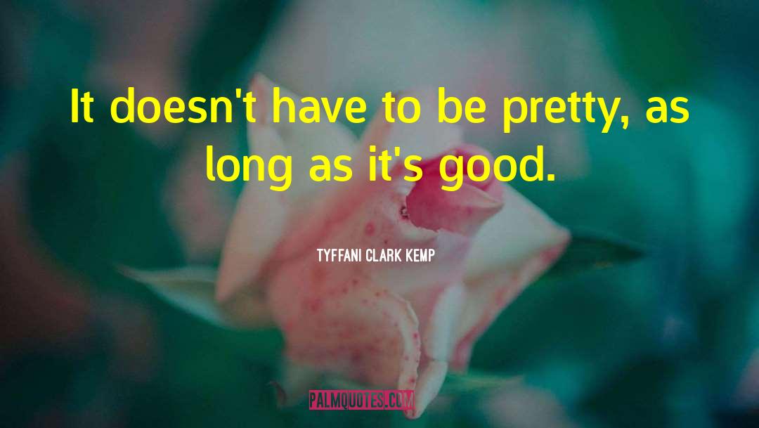 Tyffani Clark Kemp Quotes: It doesn't have to be