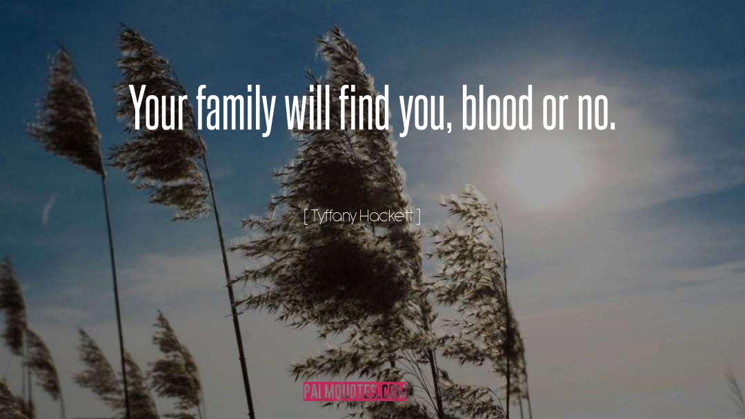 Tyffany Hackett Quotes: Your family will find you,