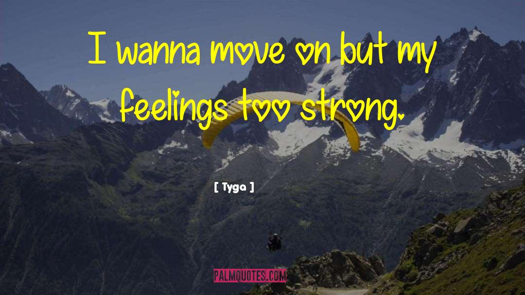 Tyga Quotes: I wanna move on but