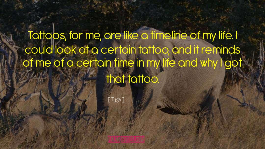 Tyga Quotes: Tattoos, for me, are like