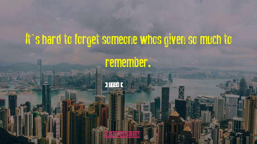 Tyga Quotes: It's hard to forget someone