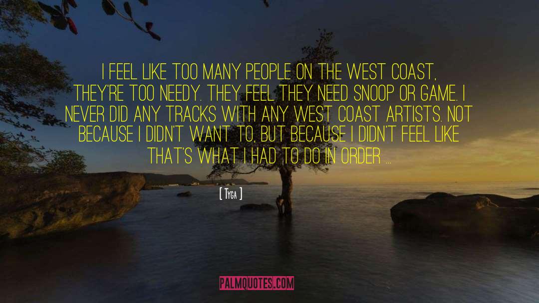 Tyga Quotes: I feel like too many