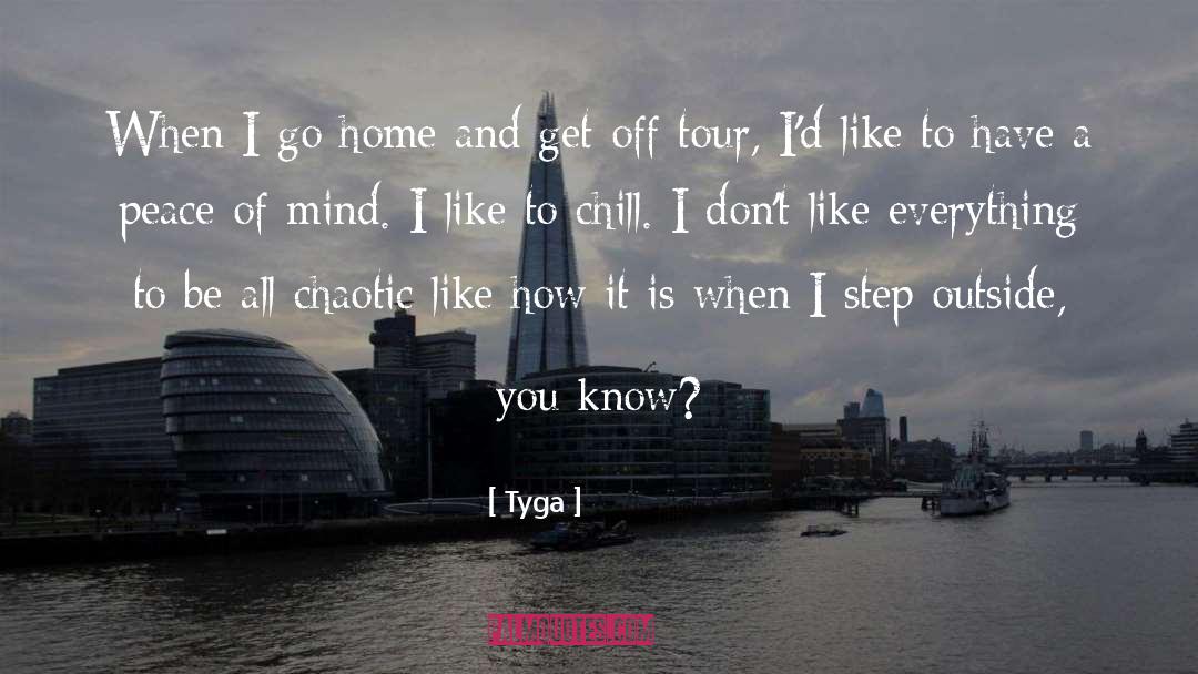 Tyga Quotes: When I go home and