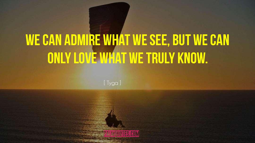 Tyga Quotes: We can admire what we