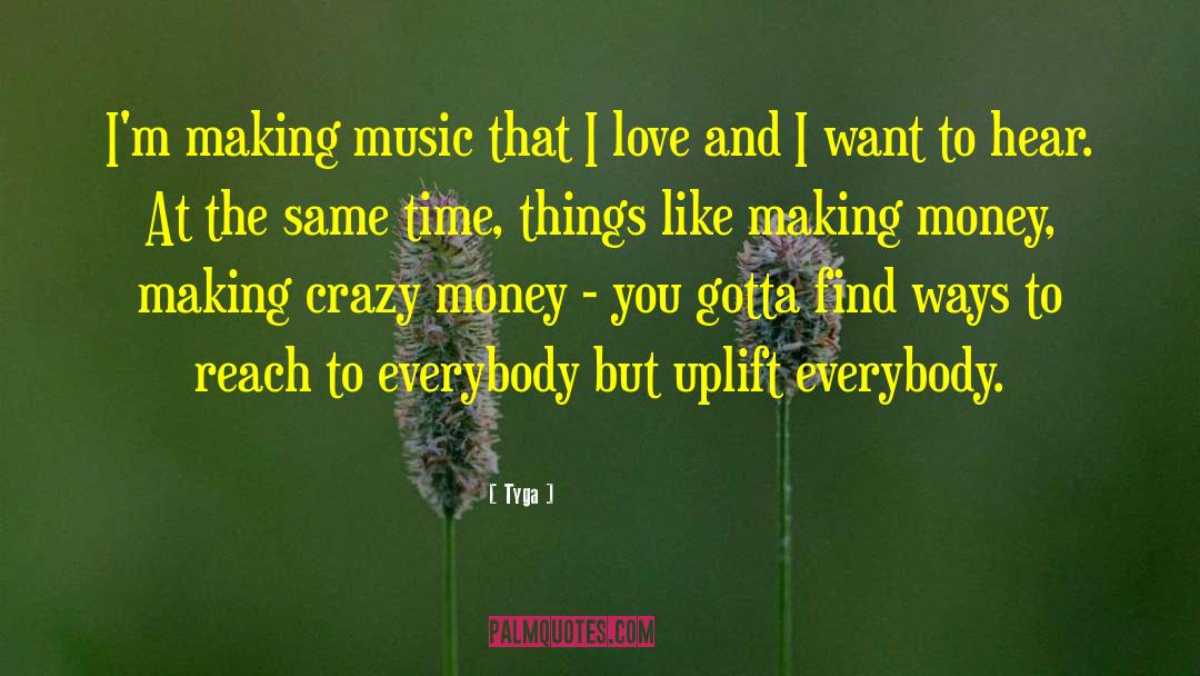 Tyga Quotes: I'm making music that I