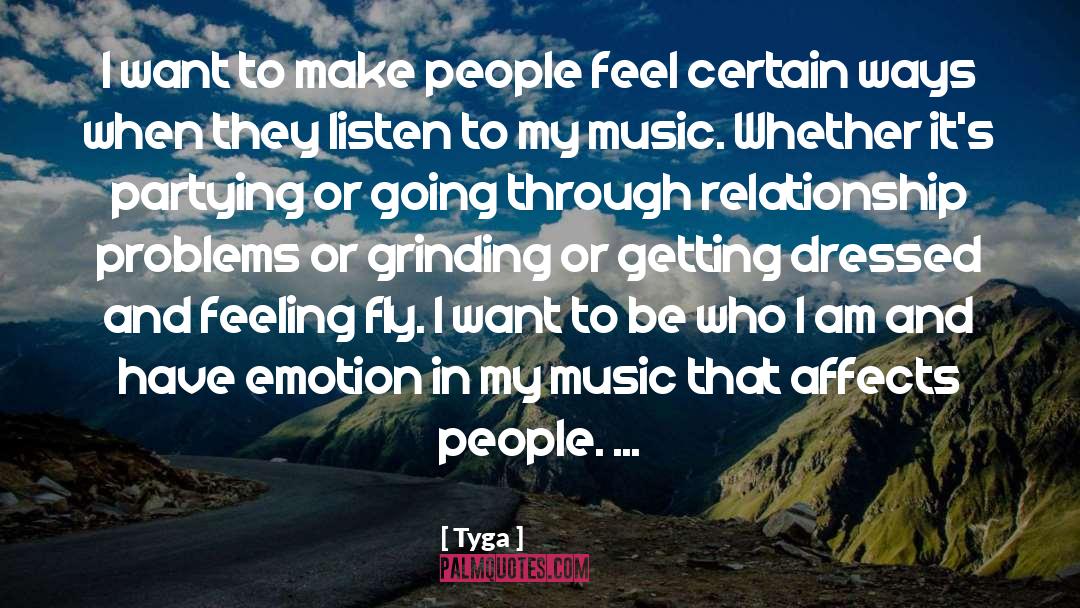 Tyga Quotes: I want to make people