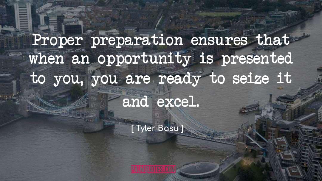 Tyler Basu Quotes: Proper preparation ensures that when