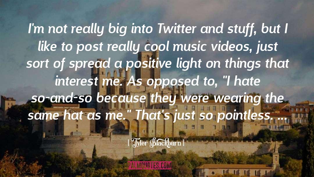 Tyler Blackburn Quotes: I'm not really big into