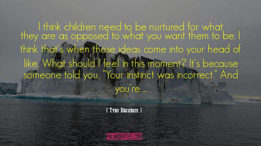 Tyler Blackburn Quotes: I think children need to