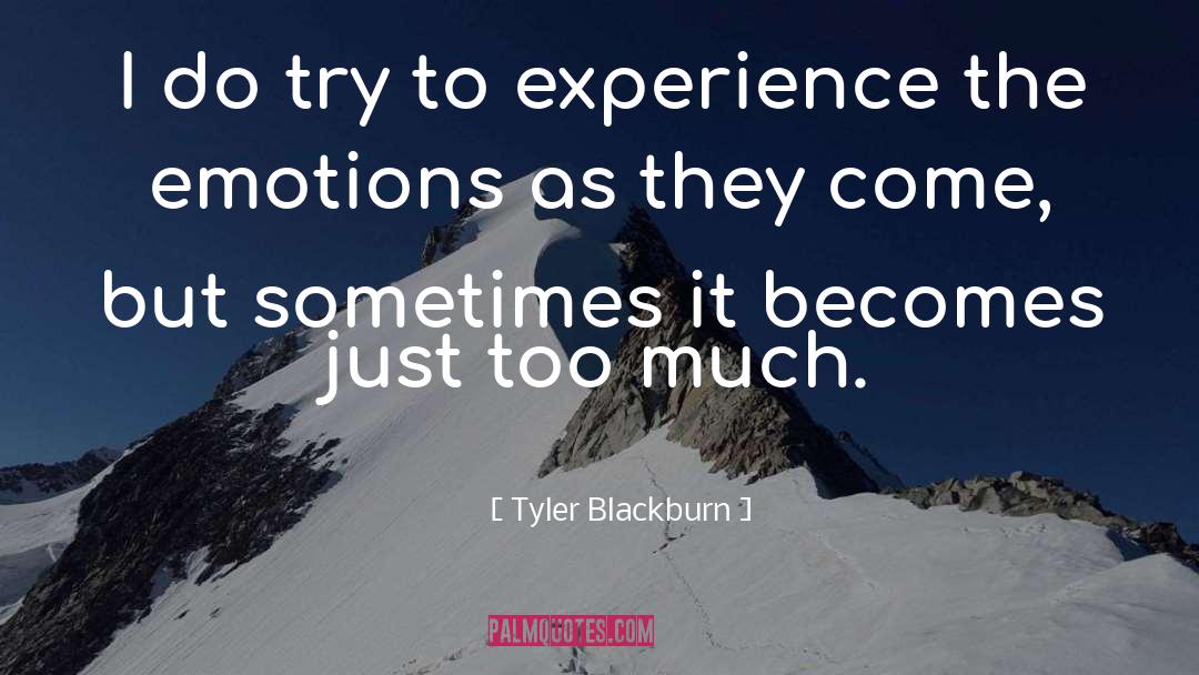 Tyler Blackburn Quotes: I do try to experience