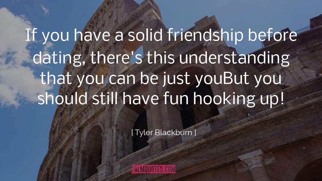 Tyler Blackburn Quotes: If you have a solid