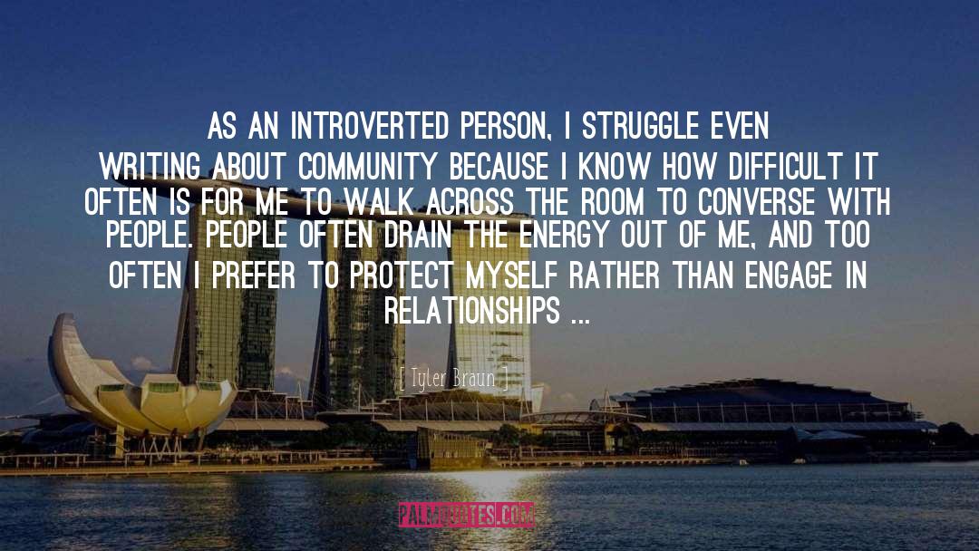 Tyler Braun Quotes: As an introverted person, I