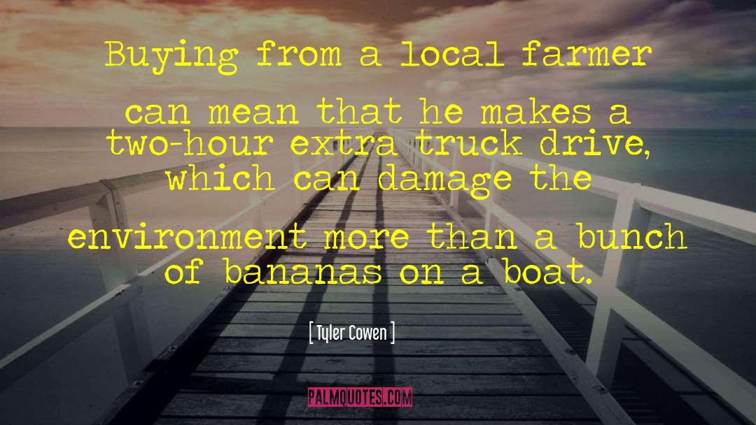 Tyler Cowen Quotes: Buying from a local farmer