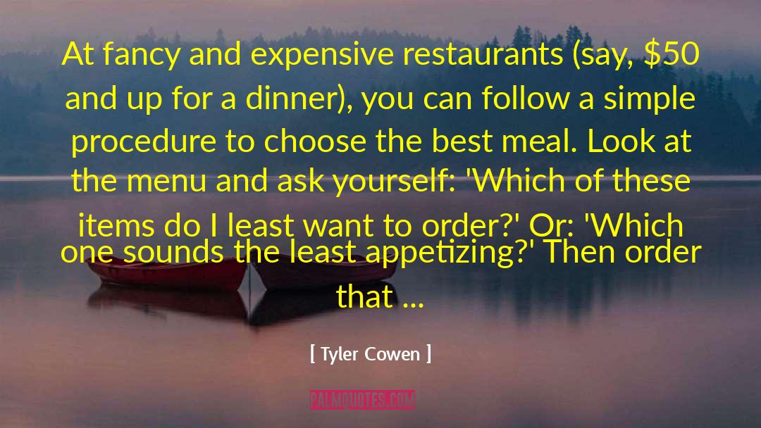 Tyler Cowen Quotes: At fancy and expensive restaurants