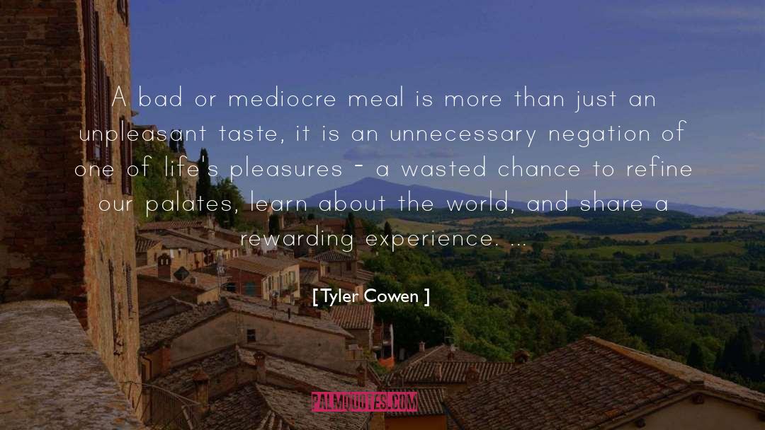 Tyler Cowen Quotes: A bad or mediocre meal