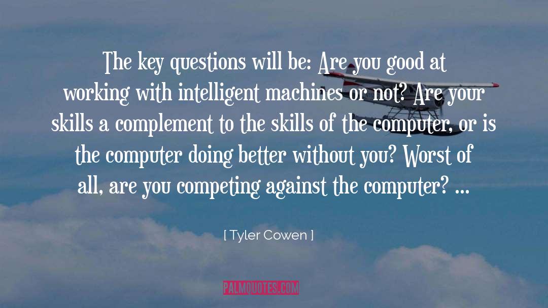 Tyler Cowen Quotes: The key questions will be: