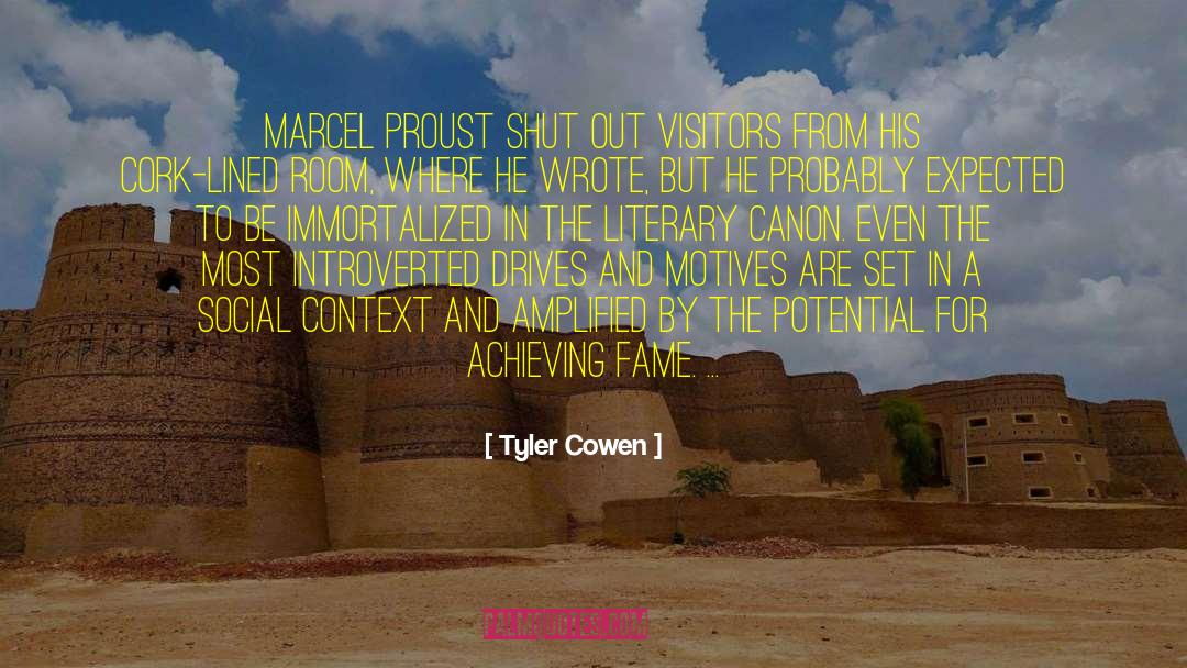 Tyler Cowen Quotes: Marcel Proust shut out visitors