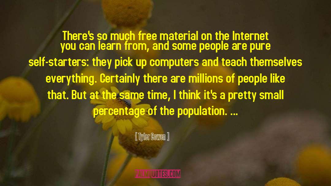 Tyler Cowen Quotes: There's so much free material