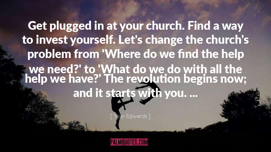 Tyler Edwards Quotes: Get plugged in at your