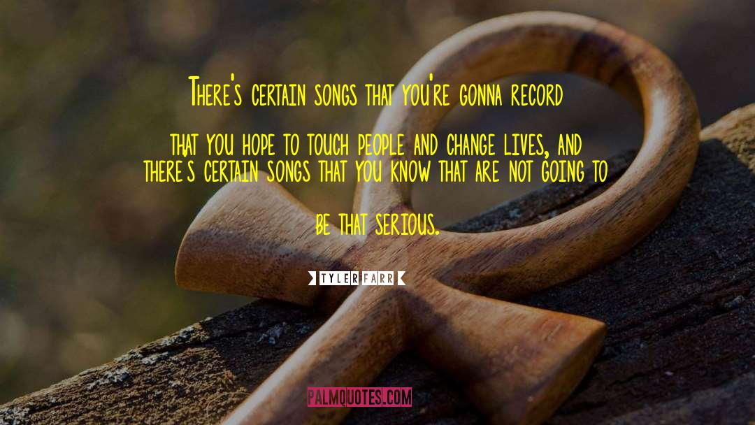 Tyler Farr Quotes: There's certain songs that you're