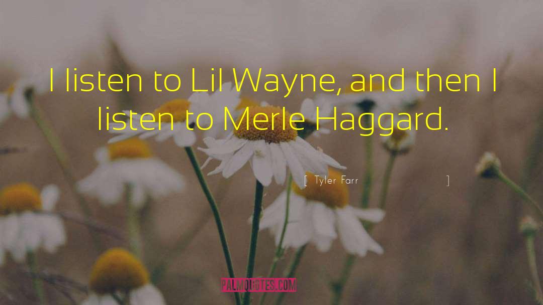 Tyler Farr Quotes: I listen to Lil Wayne,