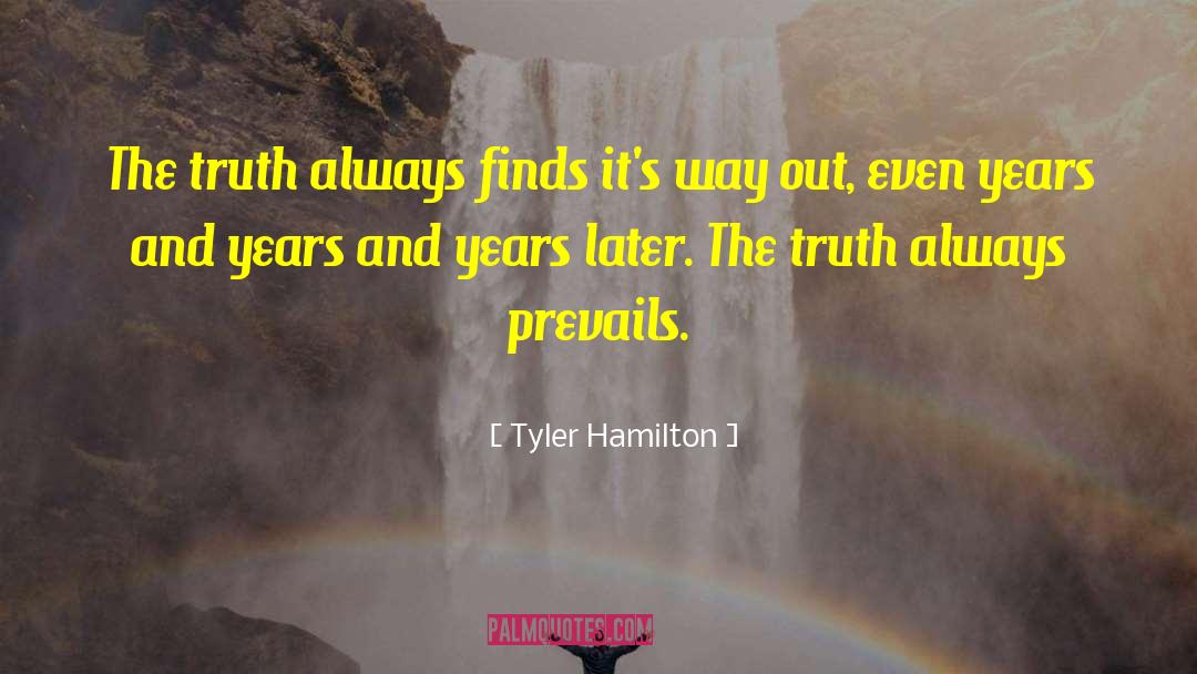 Tyler Hamilton Quotes: The truth always finds it's
