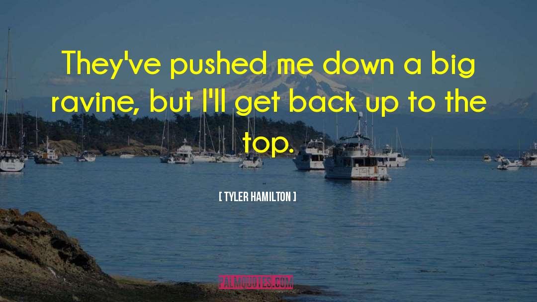 Tyler Hamilton Quotes: They've pushed me down a