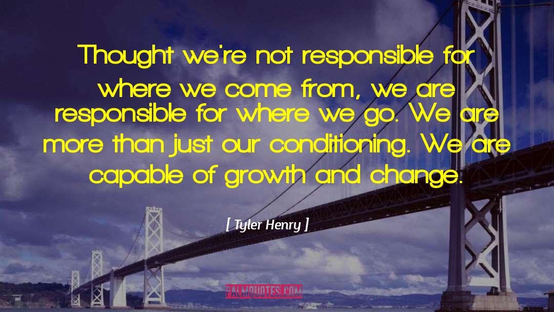 Tyler Henry Quotes: Thought we're not responsible for