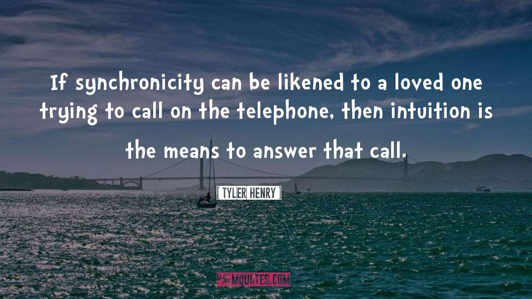 Tyler Henry Quotes: If synchronicity can be likened