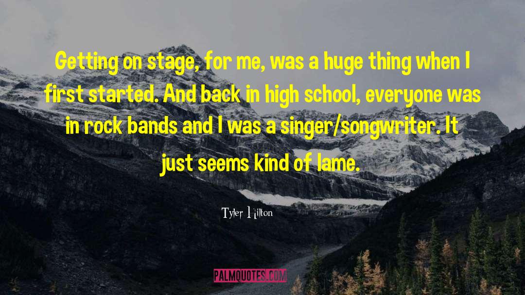 Tyler Hilton Quotes: Getting on stage, for me,