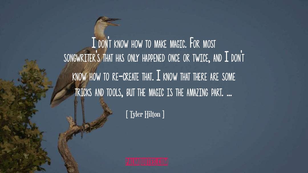 Tyler Hilton Quotes: I don't know how to