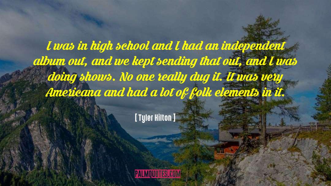 Tyler Hilton Quotes: I was in high school