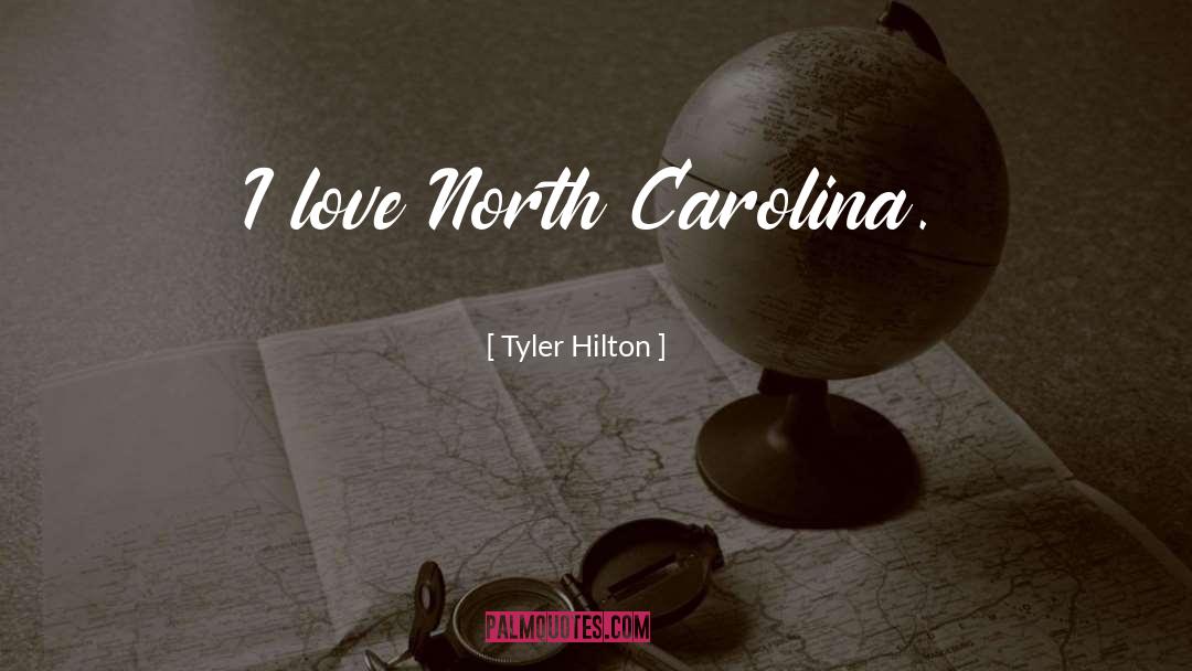 Tyler Hilton Quotes: I love North Carolina.