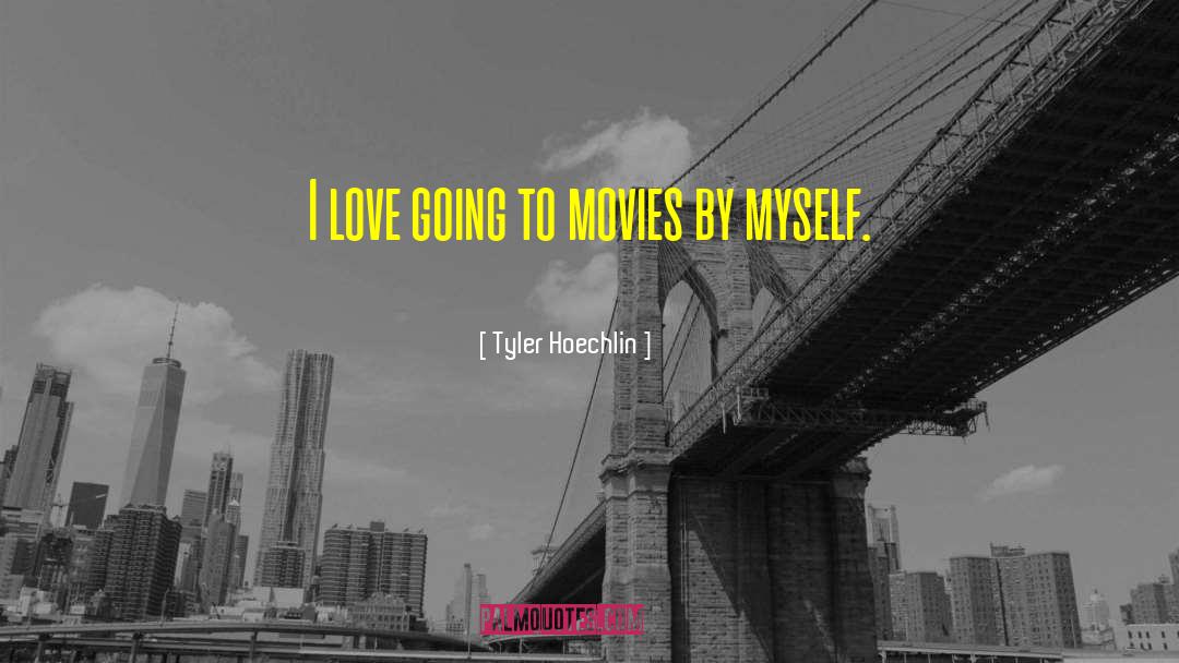 Tyler Hoechlin Quotes: I love going to movies