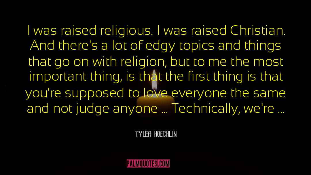 Tyler Hoechlin Quotes: I was raised religious. I