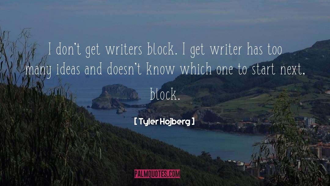 Tyler Hojberg Quotes: I don't get writers block.
