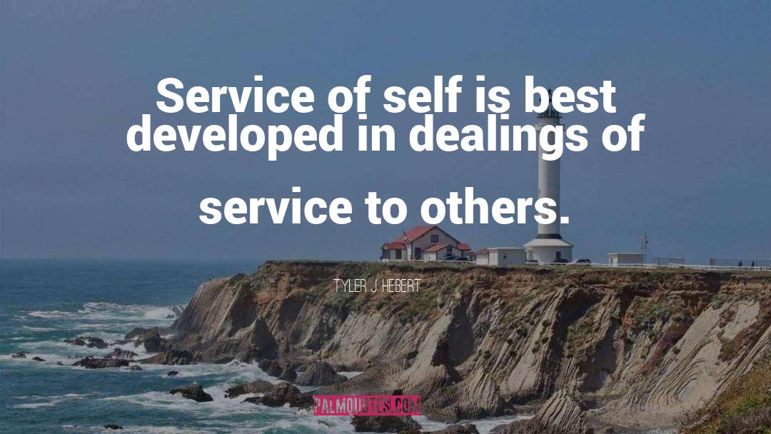 Tyler J. Hebert Quotes: Service of self is best