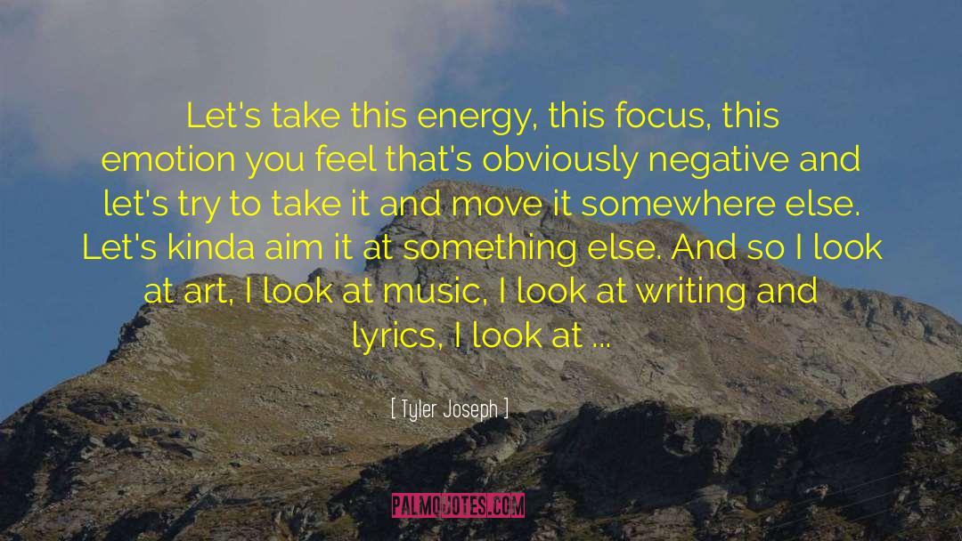 Tyler Joseph Quotes: Let's take this energy, this