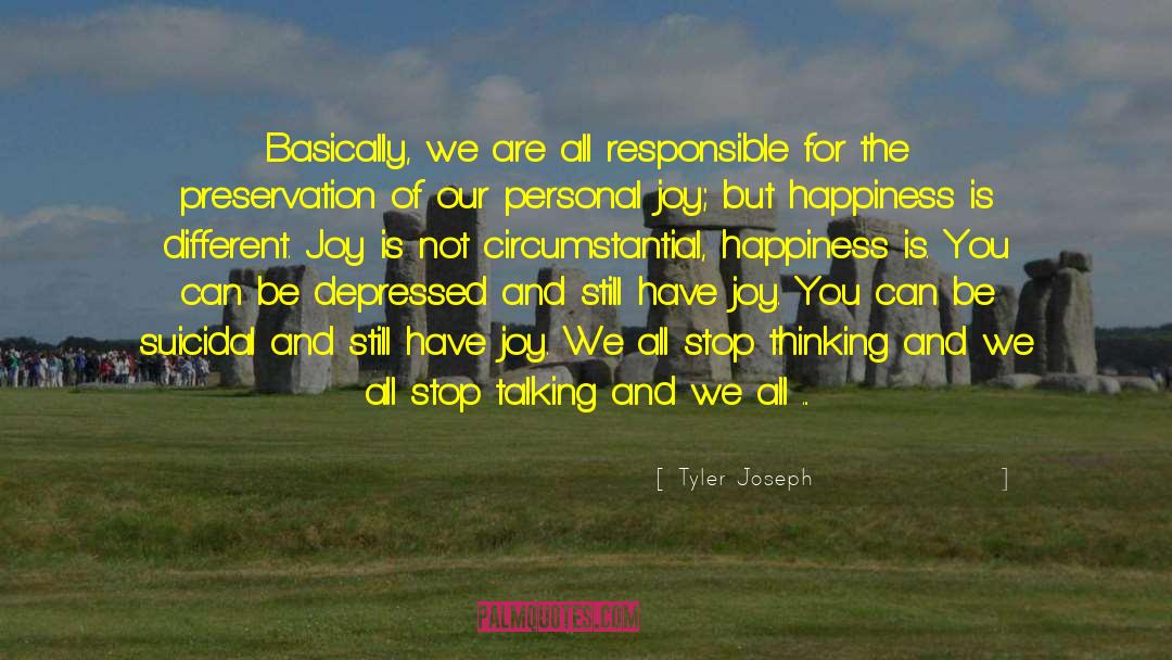 Tyler Joseph Quotes: Basically, we are all responsible
