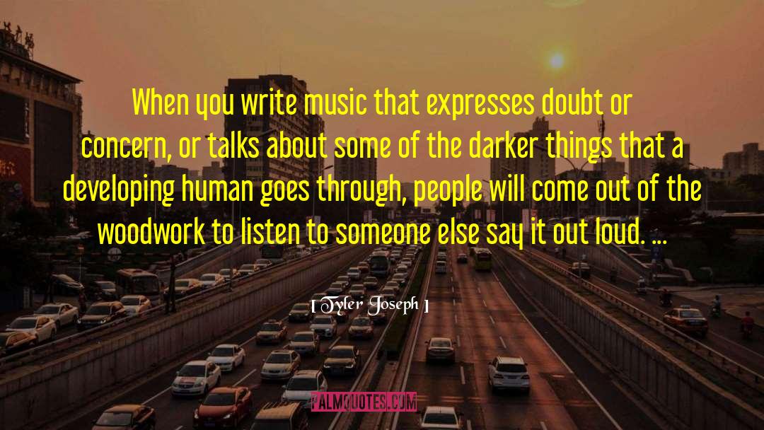 Tyler Joseph Quotes: When you write music that