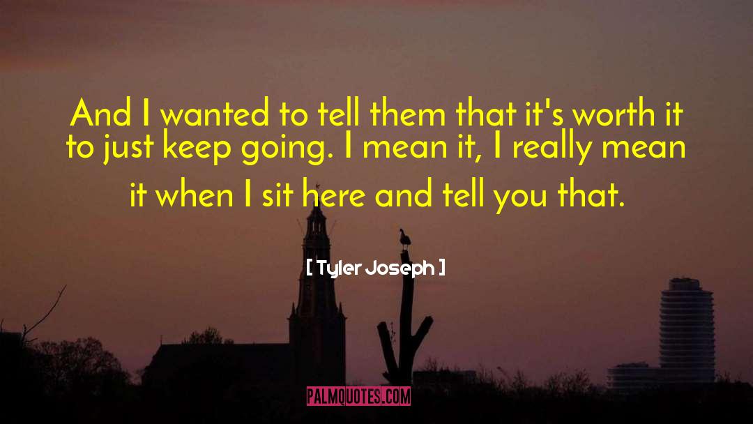 Tyler Joseph Quotes: And I wanted to tell