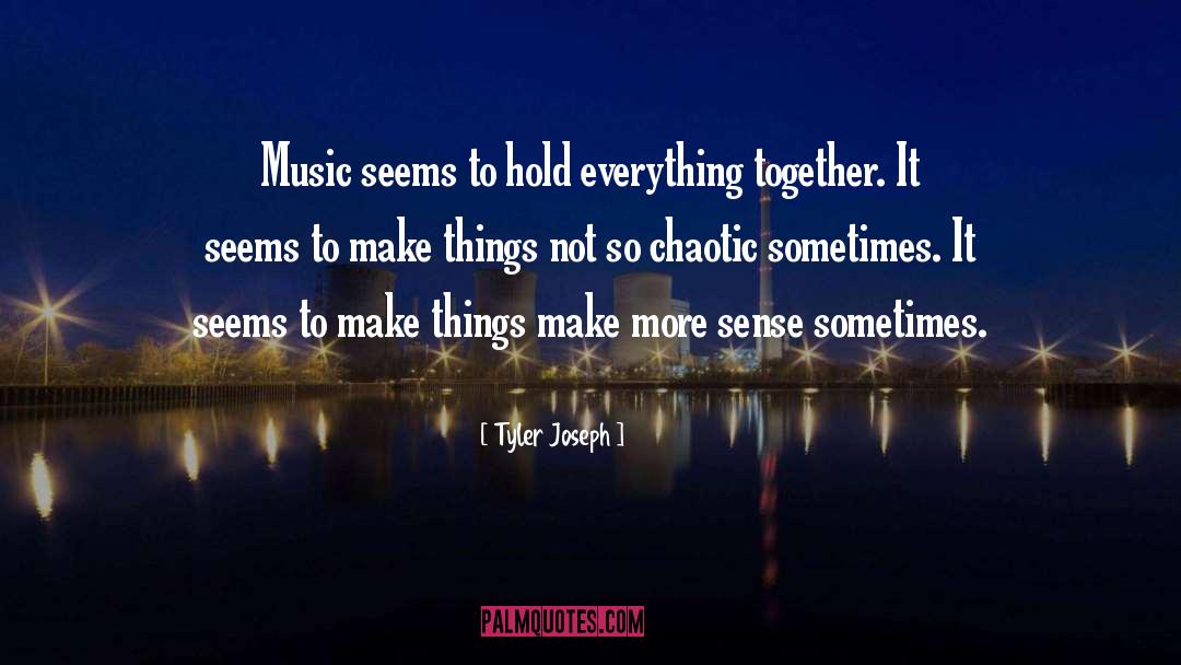Tyler Joseph Quotes: Music seems to hold everything